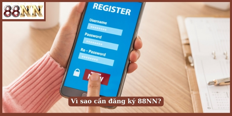 Vì sao cần đăng ký 88NN?