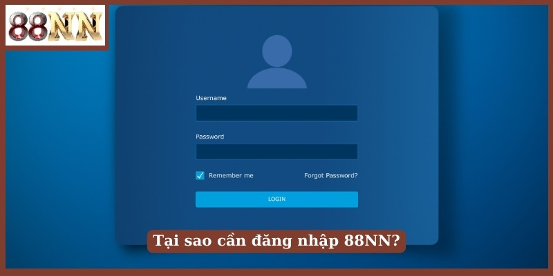 Tại sao cần đăng nhập 88NN?