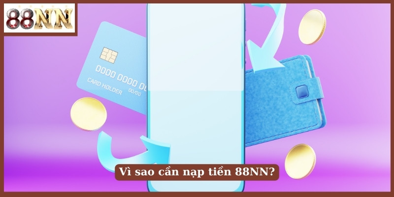 Vì sao cần nạp tiền 88NN?