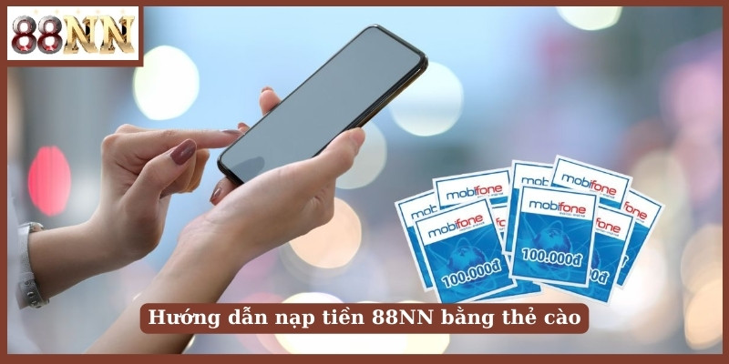 Hướng dẫn nạp tiền 88NN bằng thẻ cào