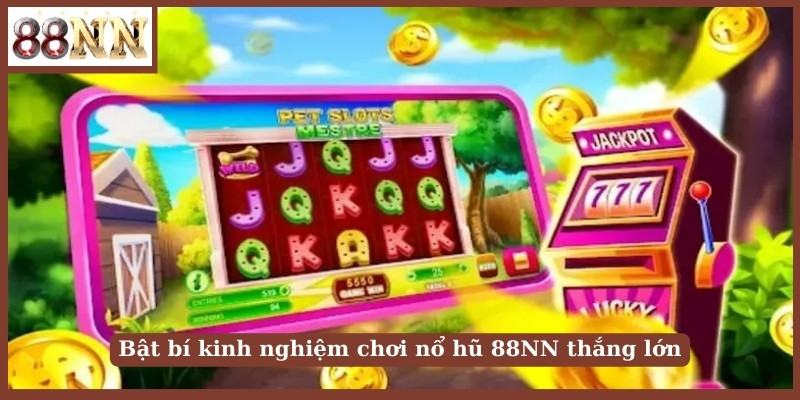 Bật bí kinh nghiệm chơi nổ hũ 88NN thắng lớn