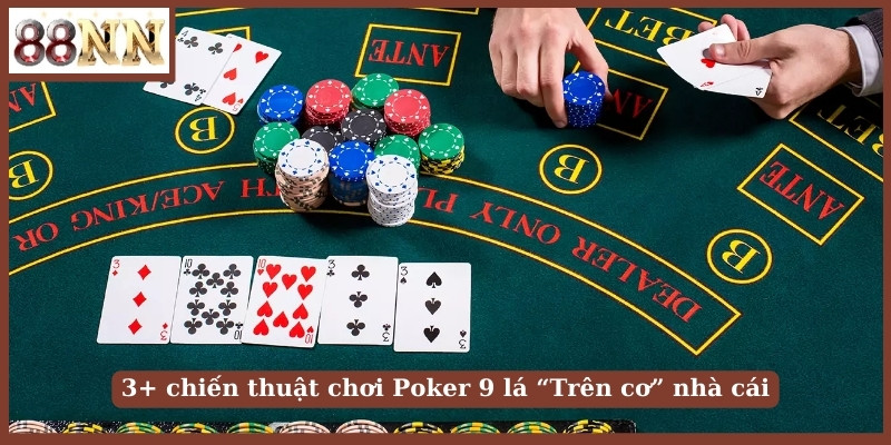 3+ chiến thuật chơi Poker 9 lá “Trên cơ” nhà cái